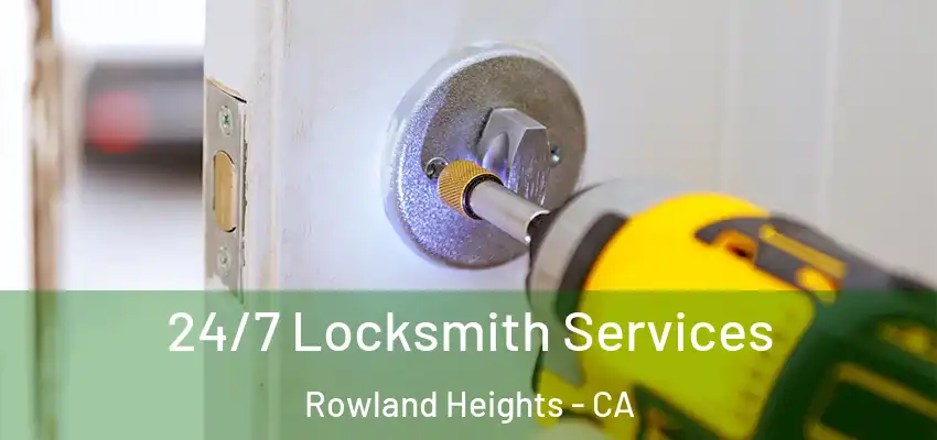  24/7 Locksmith Services Rowland Heights - CA