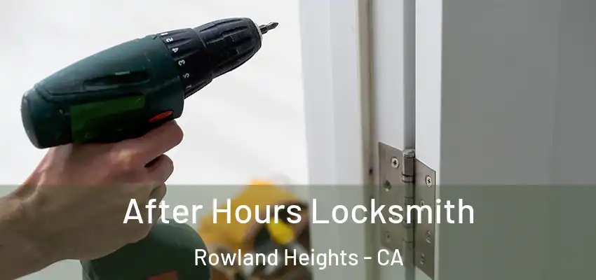  After Hours Locksmith Rowland Heights - CA