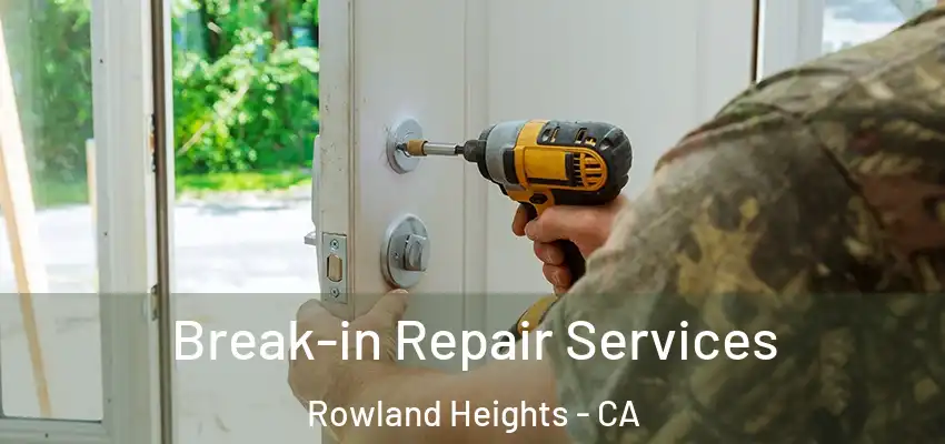  Break-in Repair Services Rowland Heights - CA