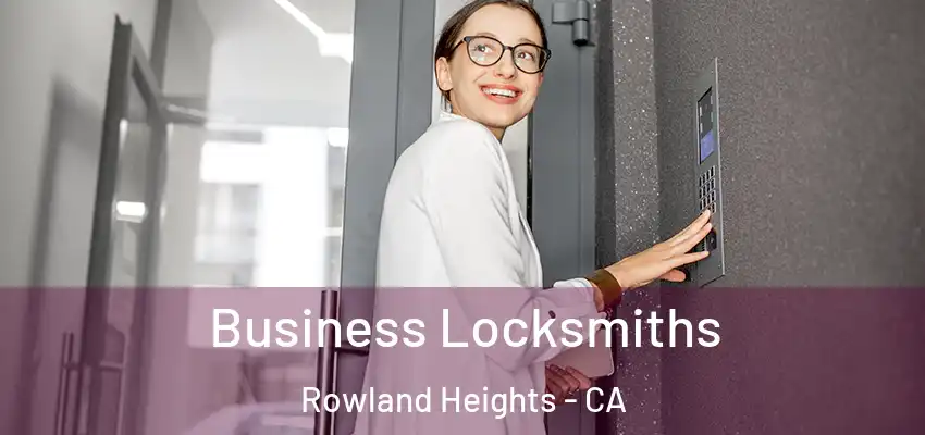 Business Locksmiths Rowland Heights - CA