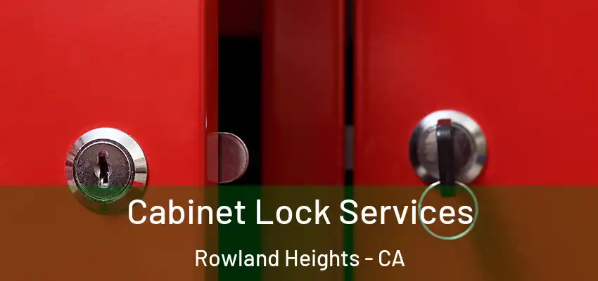  Cabinet Lock Services Rowland Heights - CA