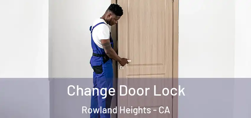  Change Door Lock Rowland Heights - CA