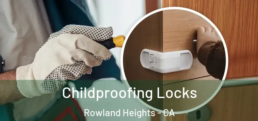  Childproofing Locks Rowland Heights - CA