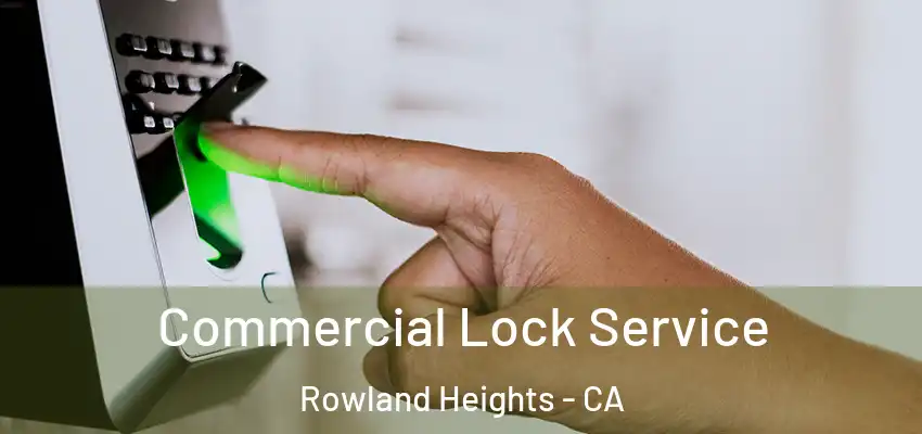  Commercial Lock Service Rowland Heights - CA