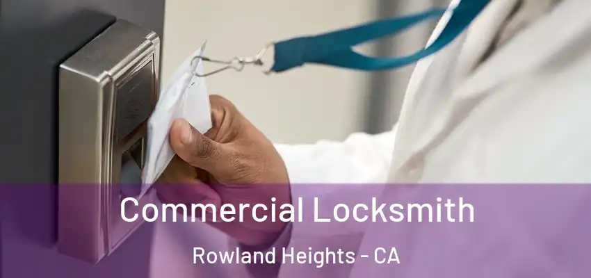  Commercial Locksmith Rowland Heights - CA