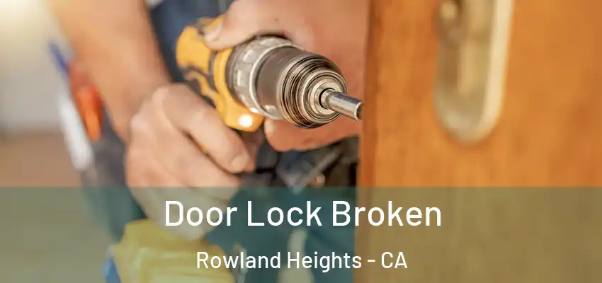  Door Lock Broken Rowland Heights - CA