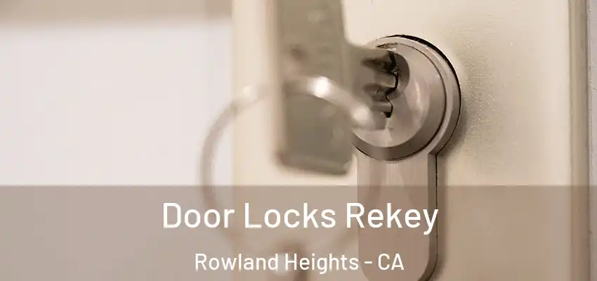  Door Locks Rekey Rowland Heights - CA