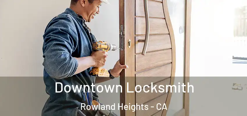  Downtown Locksmith Rowland Heights - CA