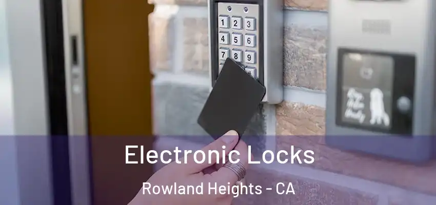  Electronic Locks Rowland Heights - CA