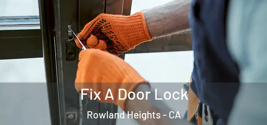  Fix A Door Lock Rowland Heights - CA