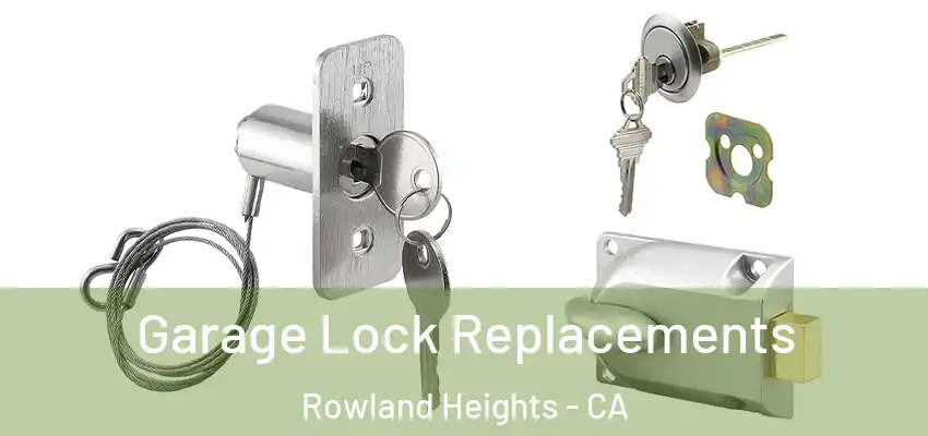  Garage Lock Replacements Rowland Heights - CA