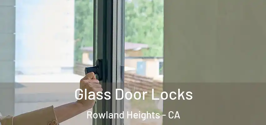  Glass Door Locks Rowland Heights - CA