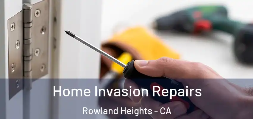  Home Invasion Repairs Rowland Heights - CA