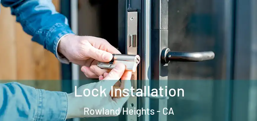  Lock Installation Rowland Heights - CA