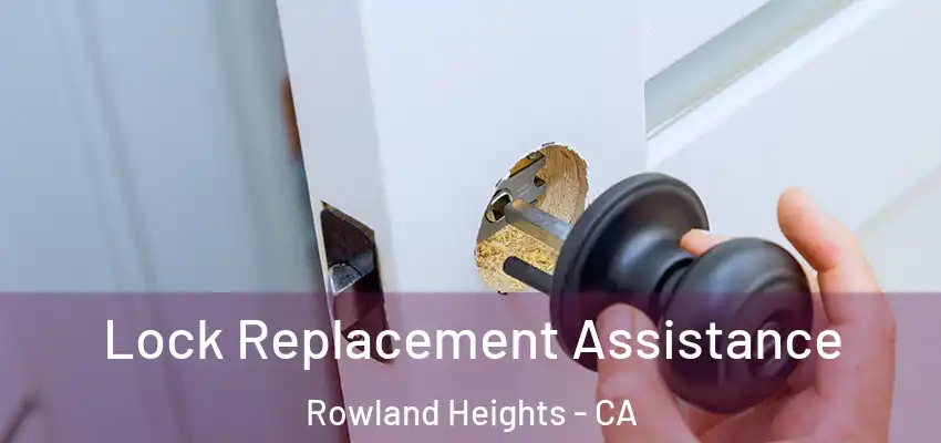  Lock Replacement Assistance Rowland Heights - CA