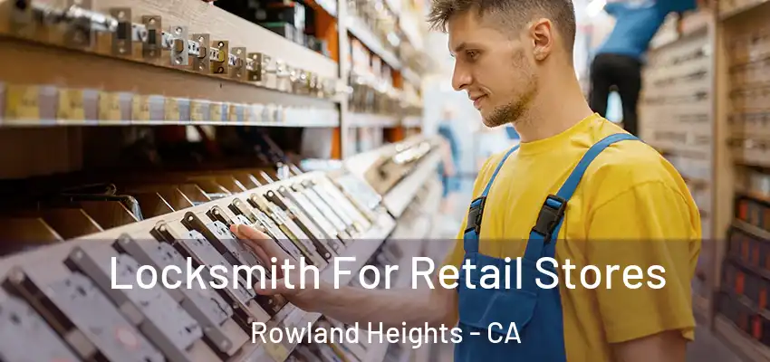  Locksmith For Retail Stores Rowland Heights - CA