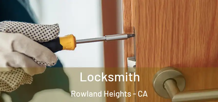 Locksmith Rowland Heights - CA