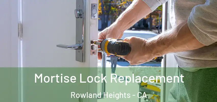  Mortise Lock Replacement Rowland Heights - CA