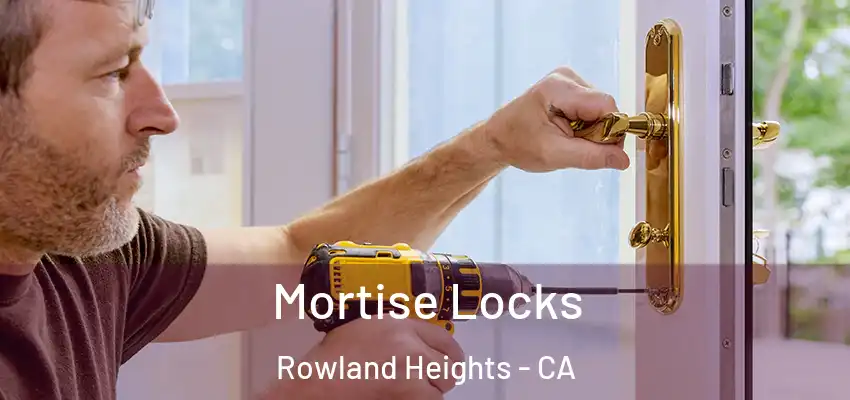 Mortise Locks Rowland Heights - CA
