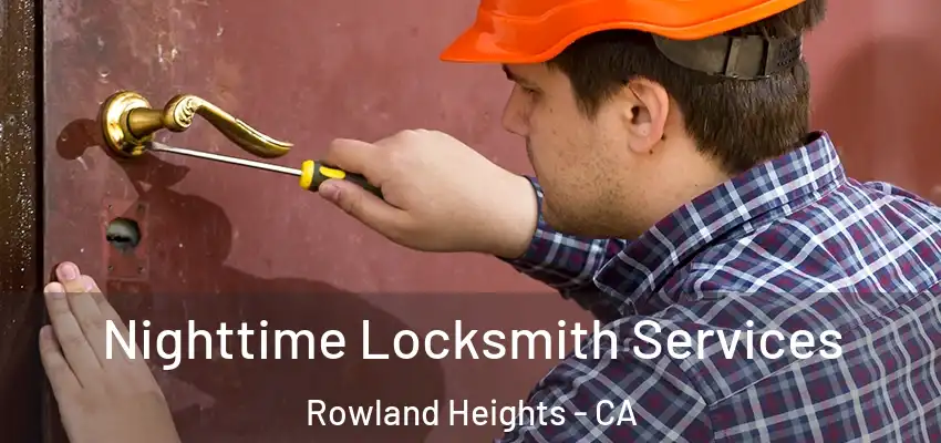  Nighttime Locksmith Services Rowland Heights - CA