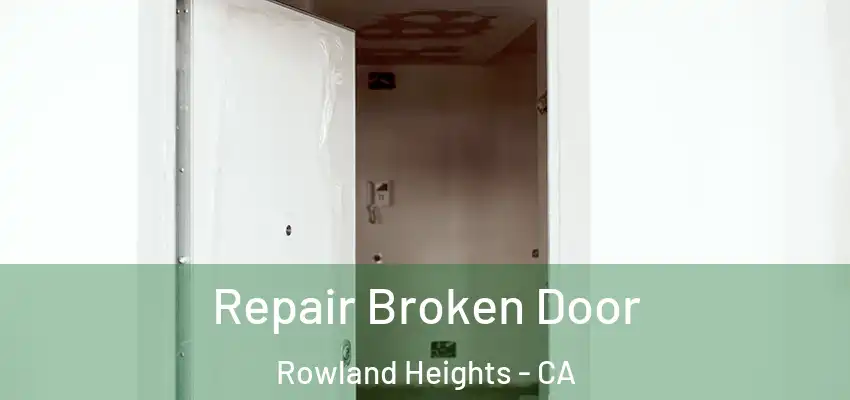  Repair Broken Door Rowland Heights - CA