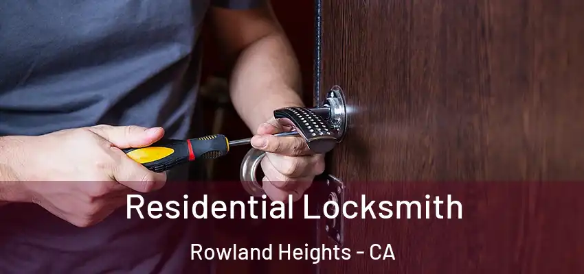  Residential Locksmith Rowland Heights - CA