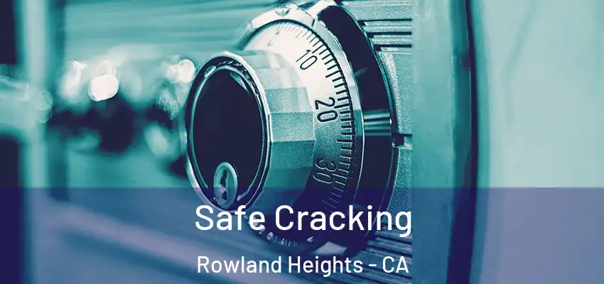  Safe Cracking Rowland Heights - CA