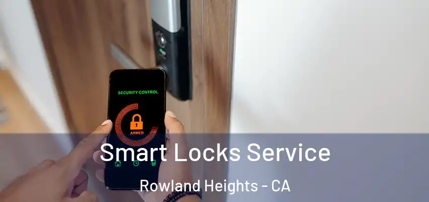  Smart Locks Service Rowland Heights - CA
