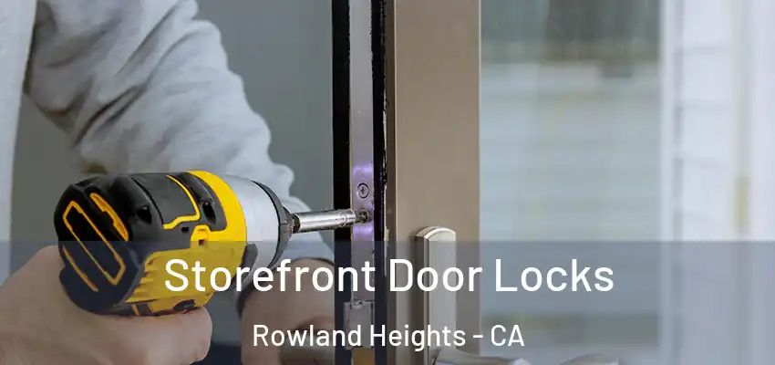  Storefront Door Locks Rowland Heights - CA